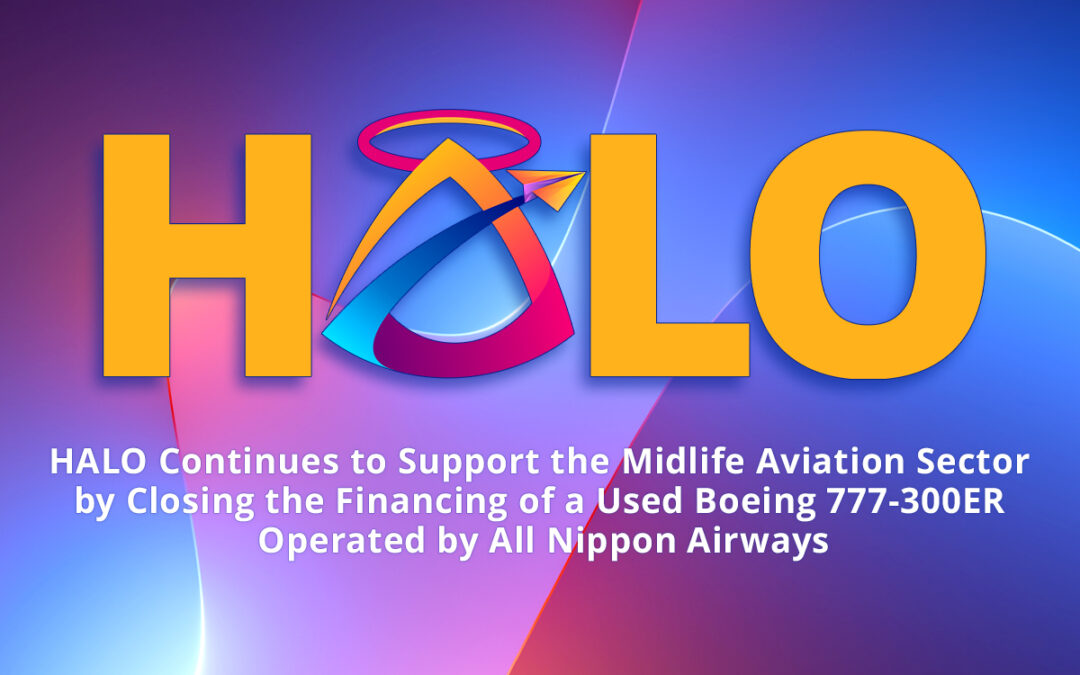 HALO Continues to Support the Midlife Aviation Sector by Closing the Financing of a Used Boeing 777-300ER Operated by All Nippon Airways