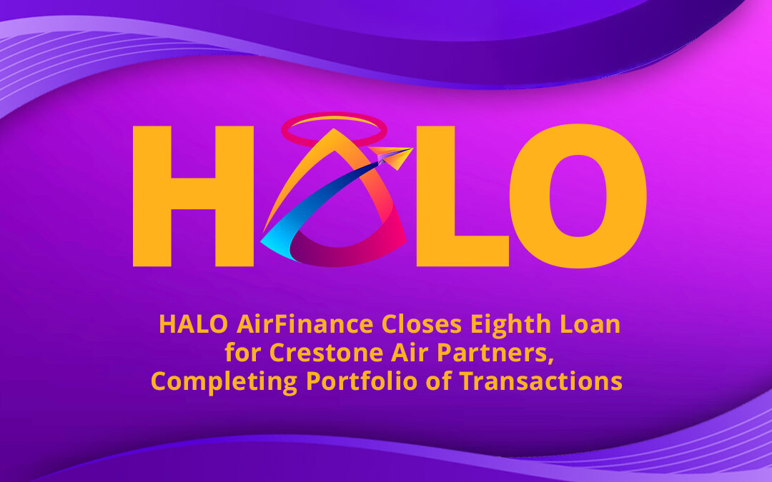 HALO AirFinance HALO AirFinance Closes Eighth Loan for Crestone Air Partners, Completing Portfolio of Transactions