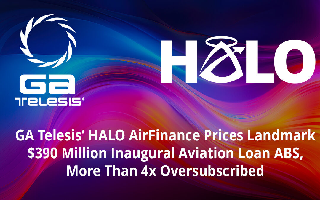 GA Telesis’ HALO AirFinance Prices Landmark $390 Million Inaugural Aviation Loan ABS, More Than 4x Oversubscribed